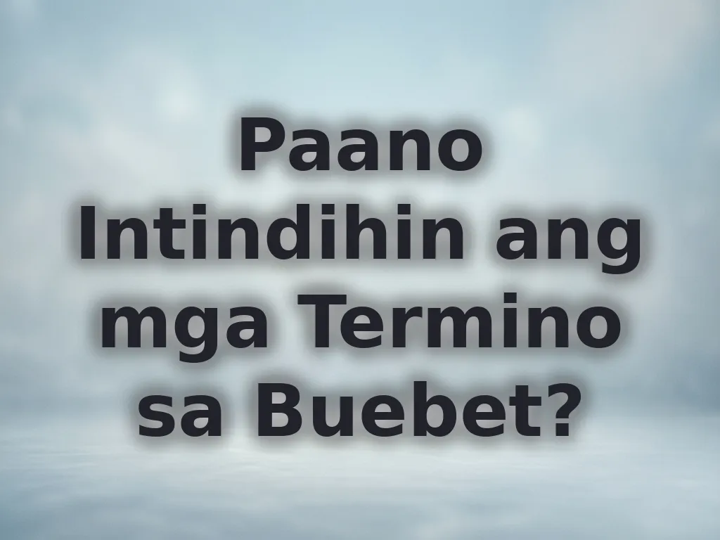 Paano Intindihin ang mga Termino sa Buebet?