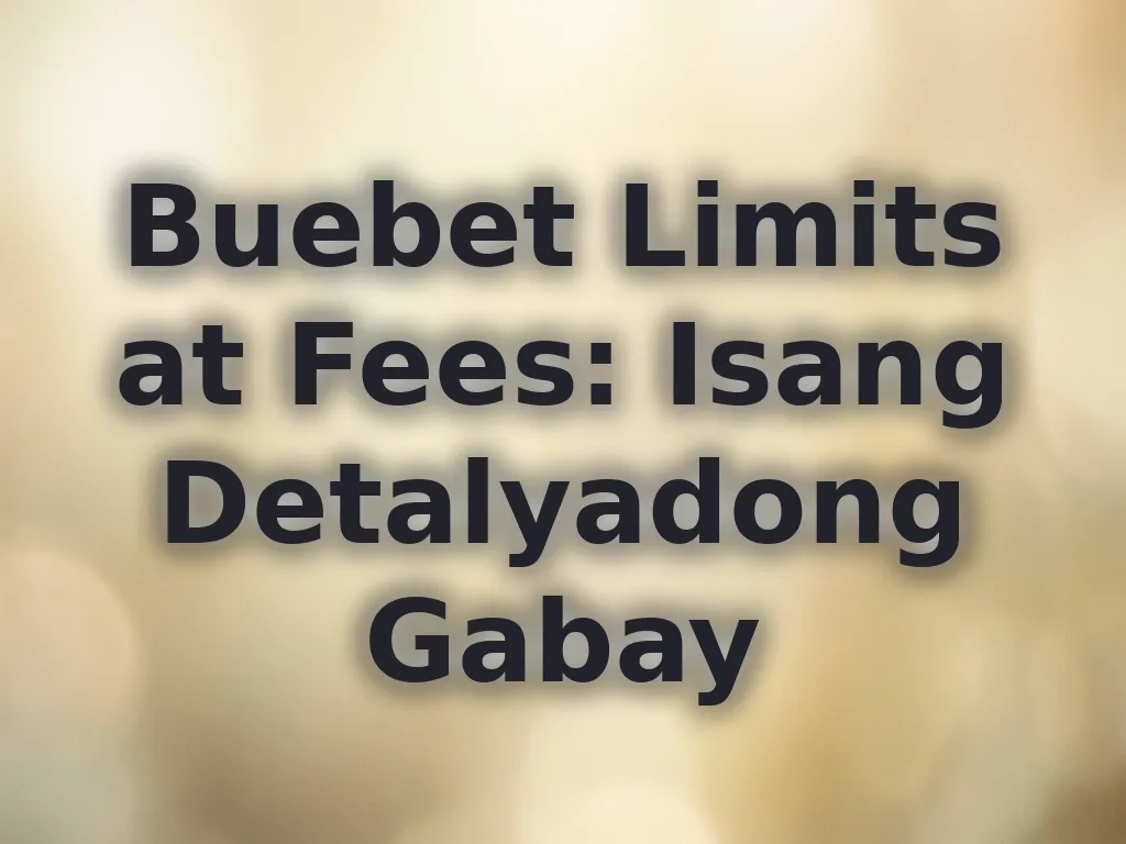 Buebet Limits at Fees: Isang Detalyadong Gabay